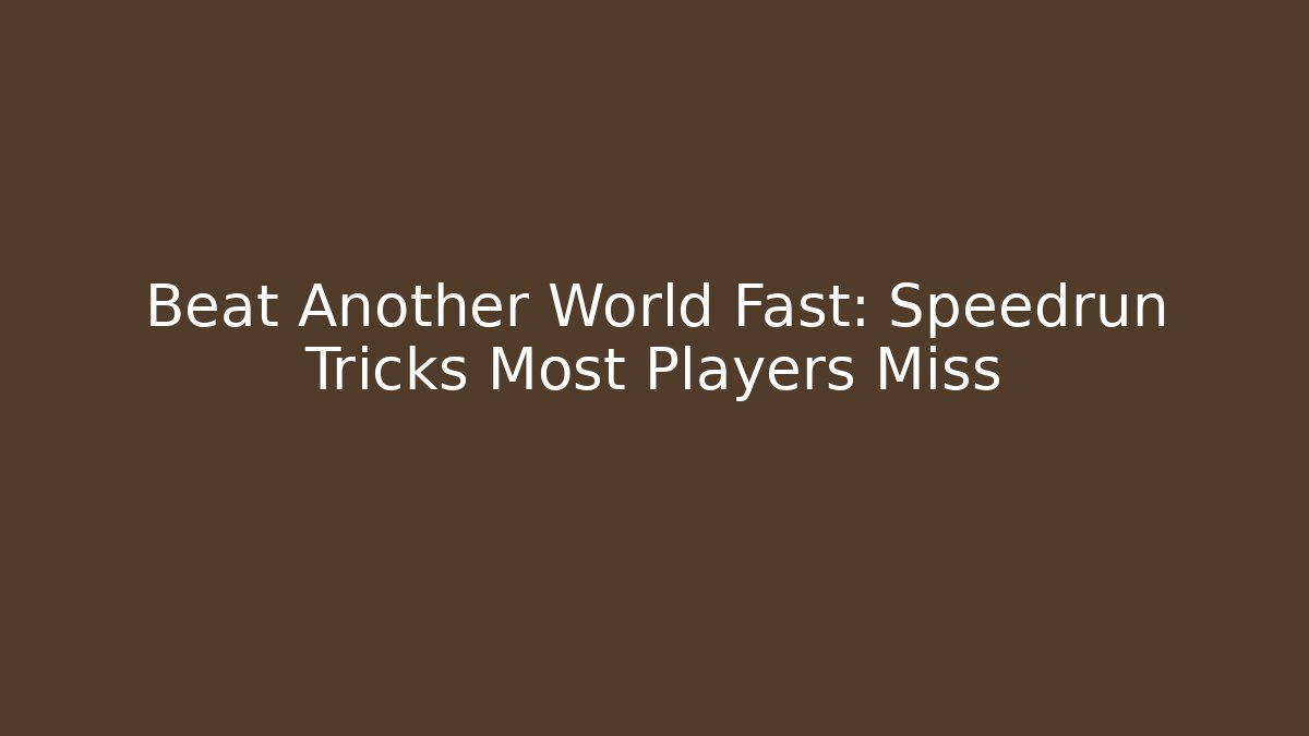 Beat Another World Fast: Speedrun Tricks Most Players Miss