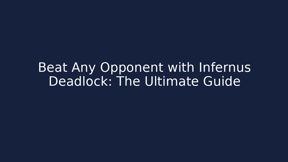 Beat Any Opponent with Infernus Deadlock: The Ultimate Guide - Andrea Zevedo