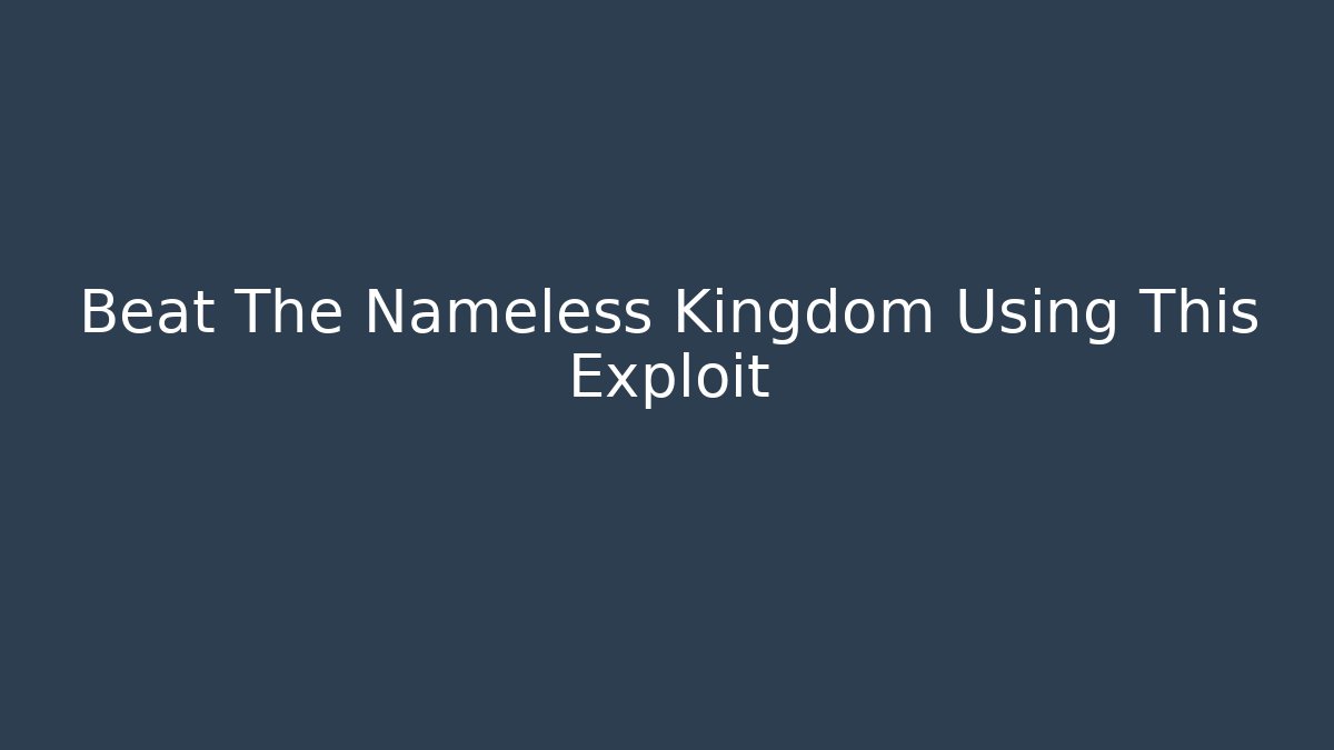 Beat The Nameless Kingdom Using This Exploit - Andrea Zevedo
