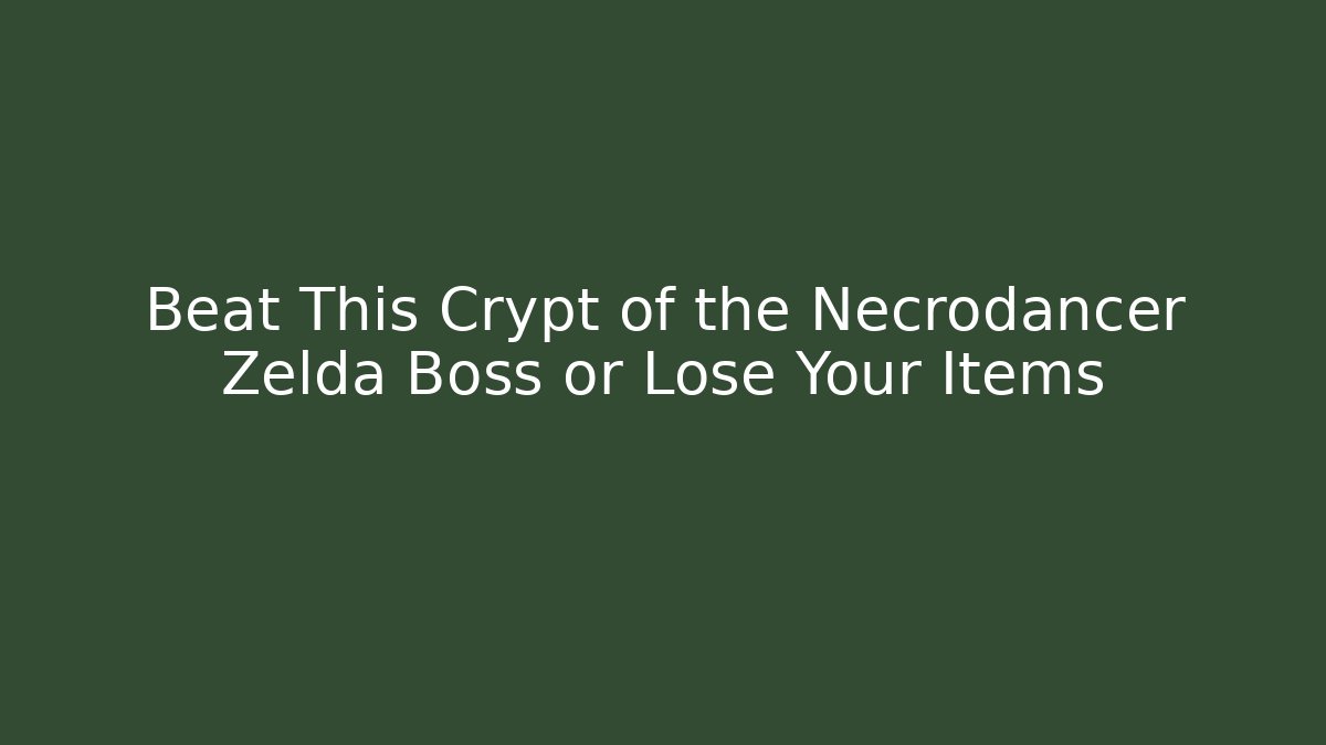 Beat This Crypt of the Necrodancer Zelda Boss or Lose Your Items