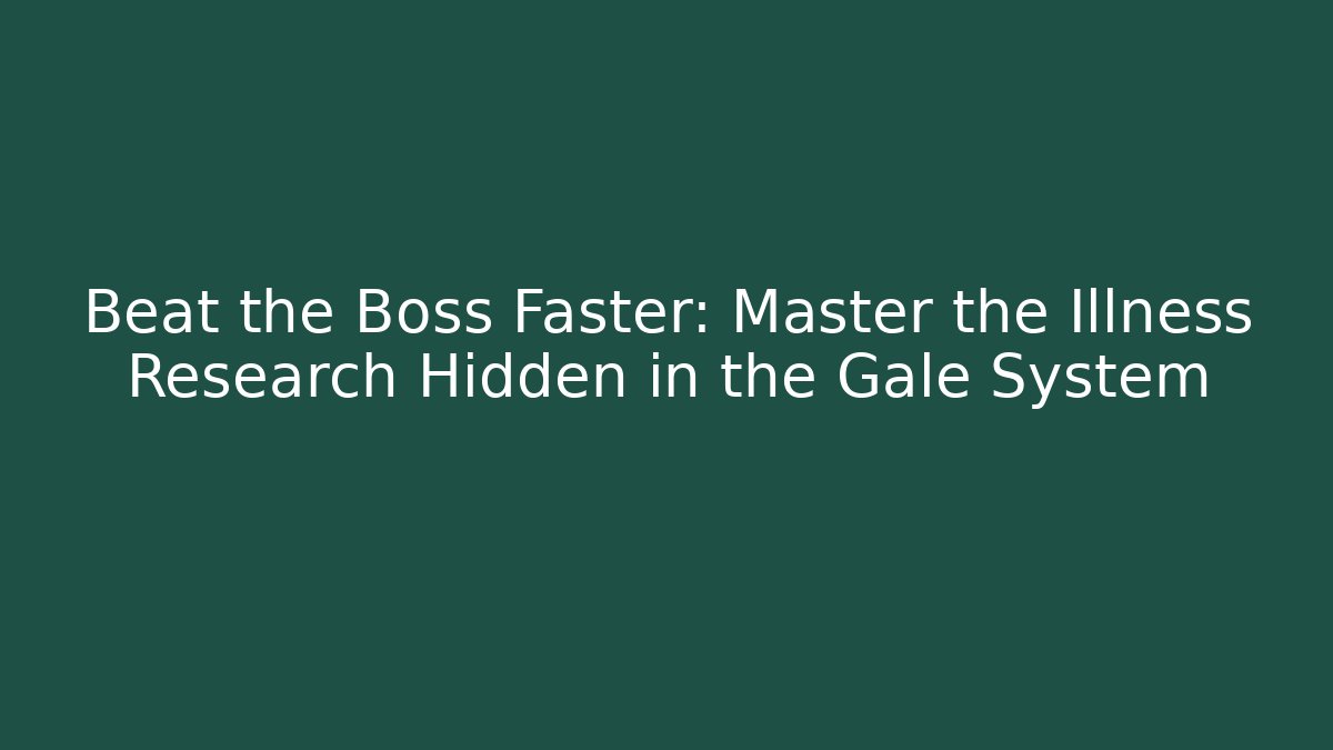 Beat the Boss Faster: Master the Illness Research Hidden in the Gale System