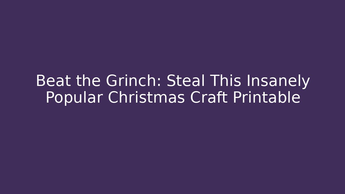 Beat the Grinch: Steal This Insanely Popular Christmas Craft Printable