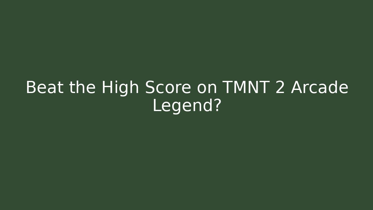 Beat the High Score on TMNT 2 Arcade Legend?
