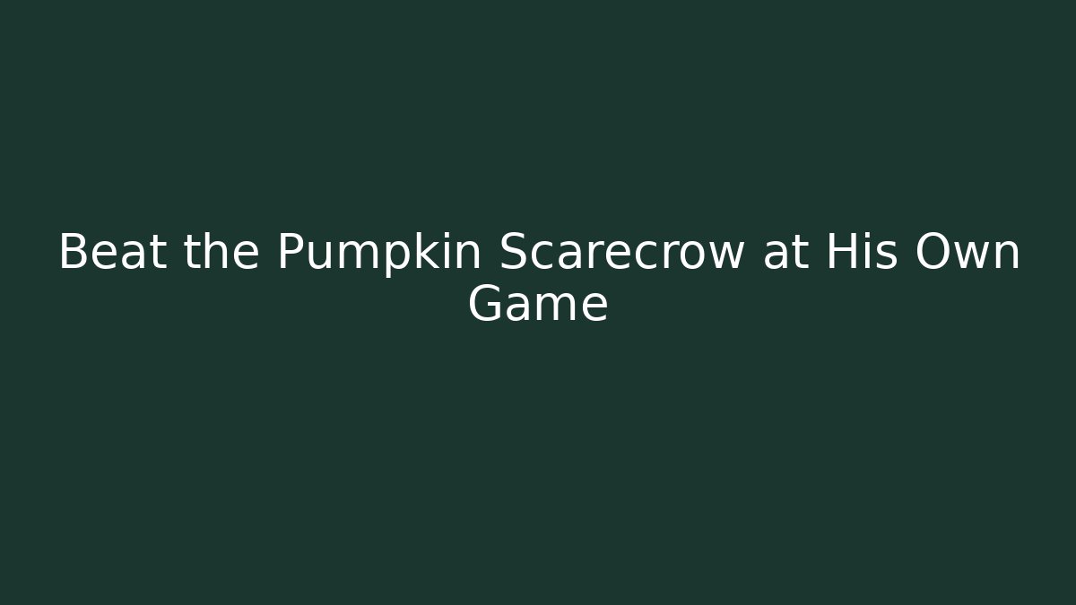 Beat the Pumpkin Scarecrow at His Own Game