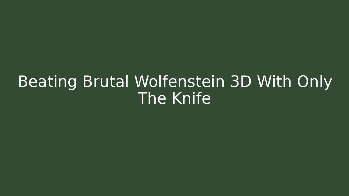 Beating Brutal Wolfenstein 3D With Only The Knife
