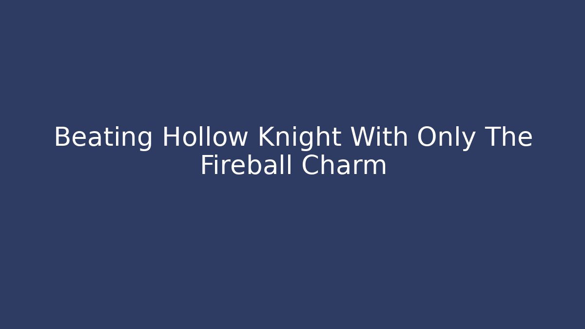 Beating Hollow Knight With Only The Fireball Charm