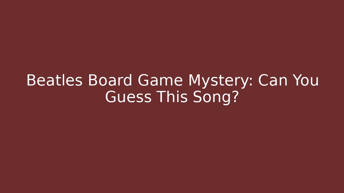 Beatles Board Game Mystery: Can You Guess This Song?