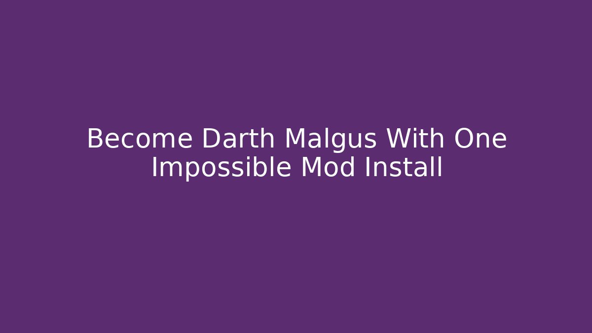 Become Darth Malgus With One Impossible Mod Install - Andrea Zevedo