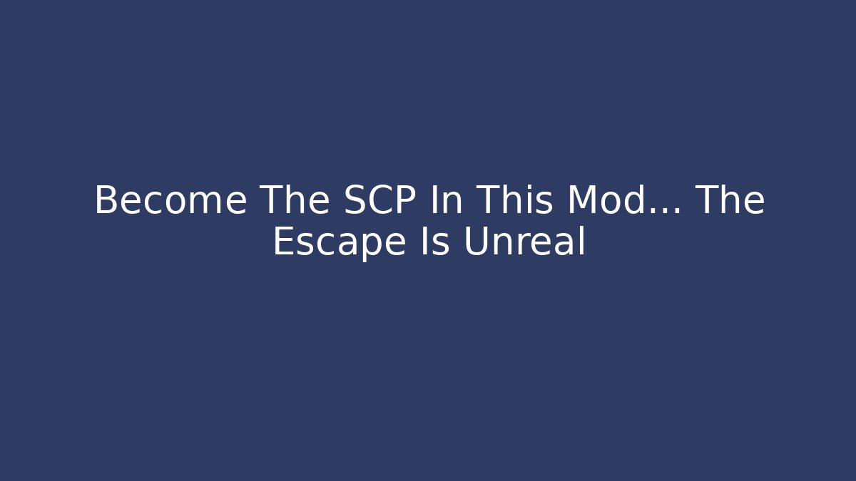 Become The SCP In This Mod… The Escape Is Unreal