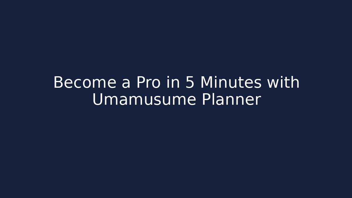 Become a Pro in 5 Minutes with Umamusume Planner - Andrea Zevedo