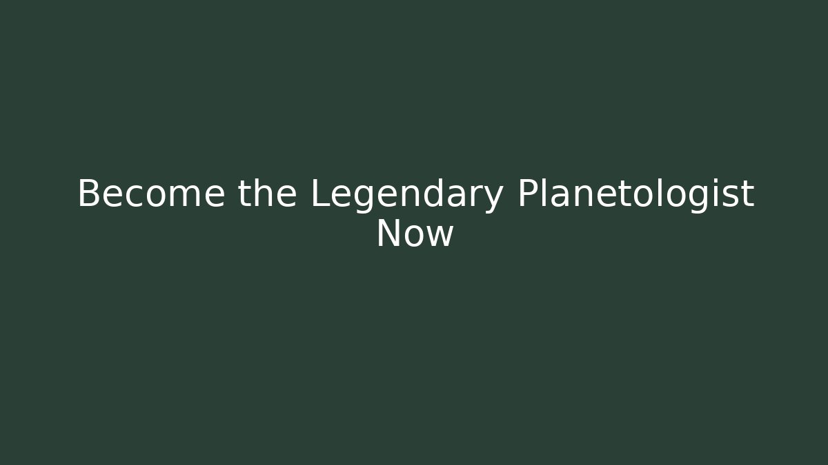 Become the Legendary Planetologist Now