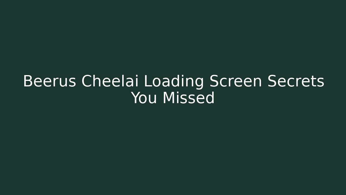 Beerus Cheelai Loading Screen Secrets You Missed