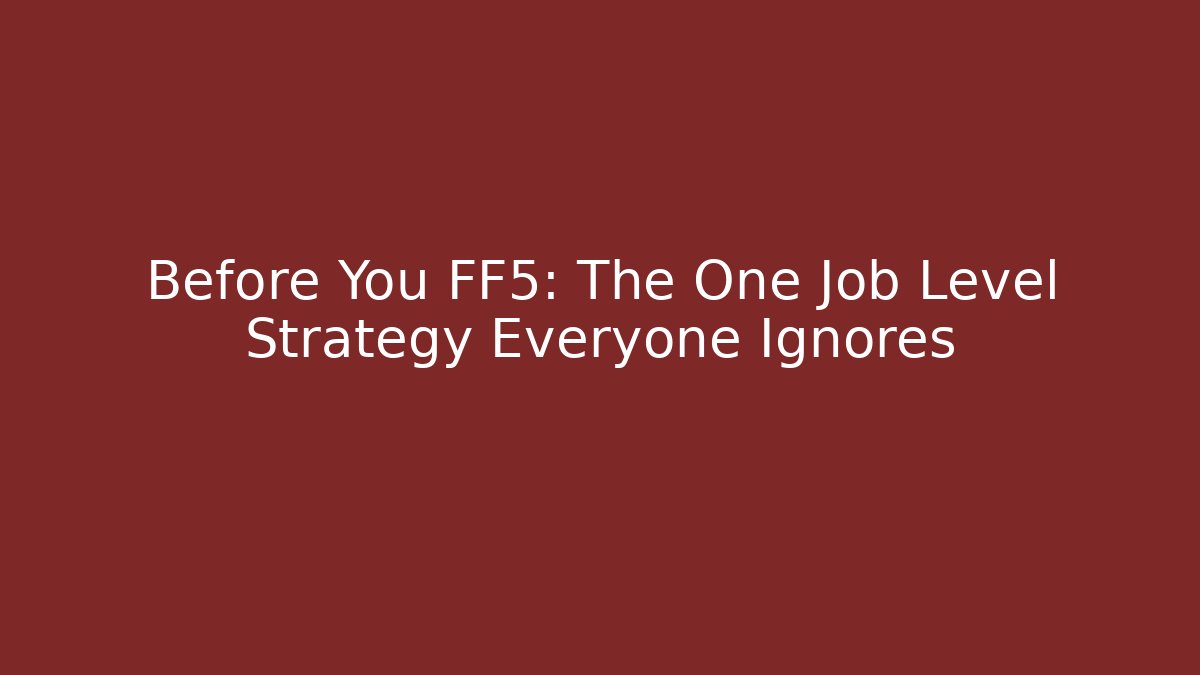 Before You FF5: The One Job Level Strategy Everyone Ignores