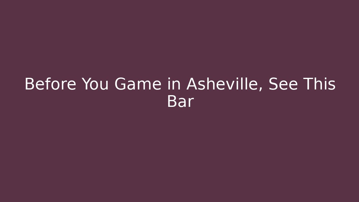 Before You Game in Asheville, See This Bar