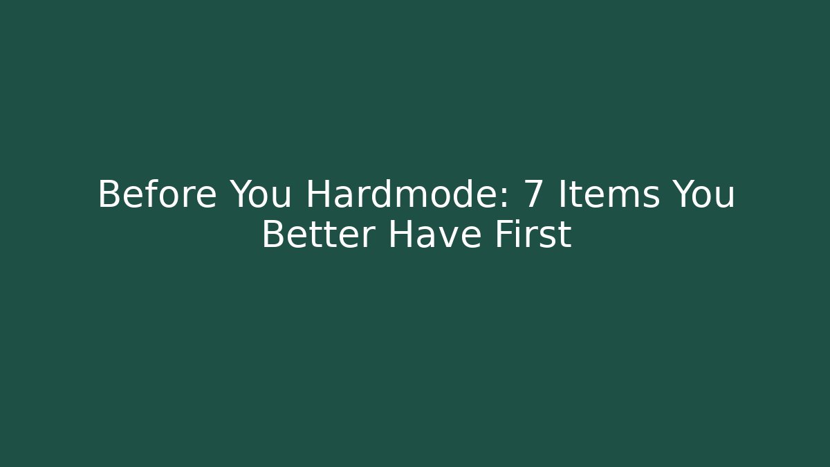 Before You Hardmode: 7 Items You Better Have First