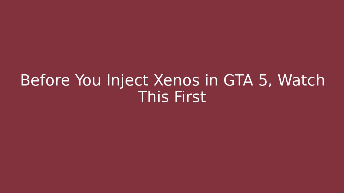 Before You Inject Xenos in GTA 5, Watch This First