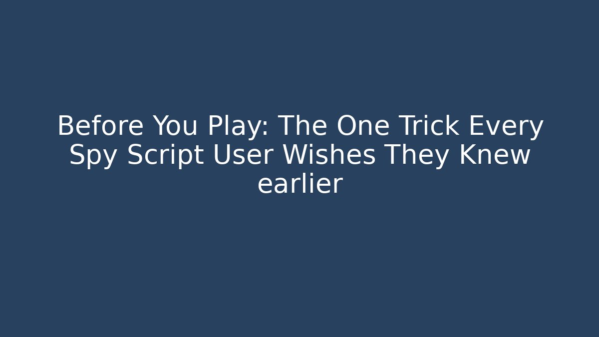 Before You Play: The One Trick Every Spy Script User Wishes They Knew earlier