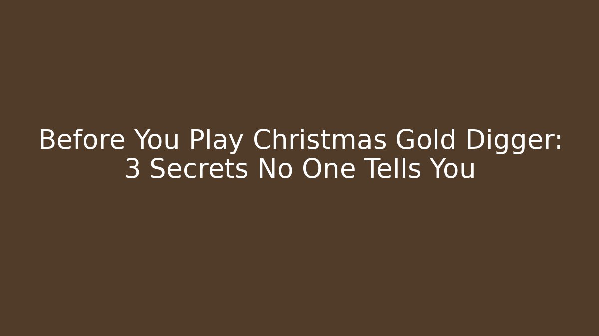 Before You Play Christmas Gold Digger: 3 Secrets No One Tells You