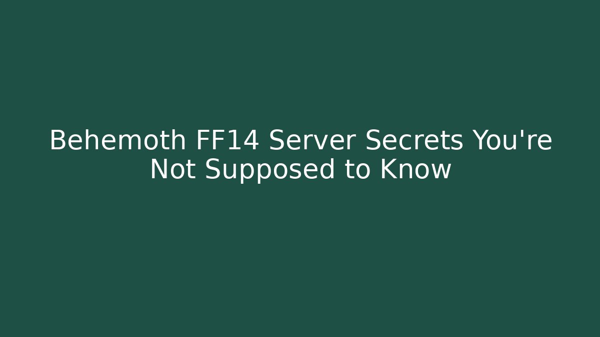 Behemoth FF14 Server Secrets You’re Not Supposed to Know