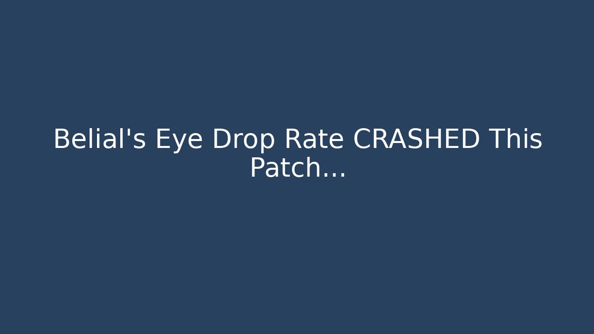 Belial's Eye Drop Rate CRASHED This Patch... - Andrea Zevedo