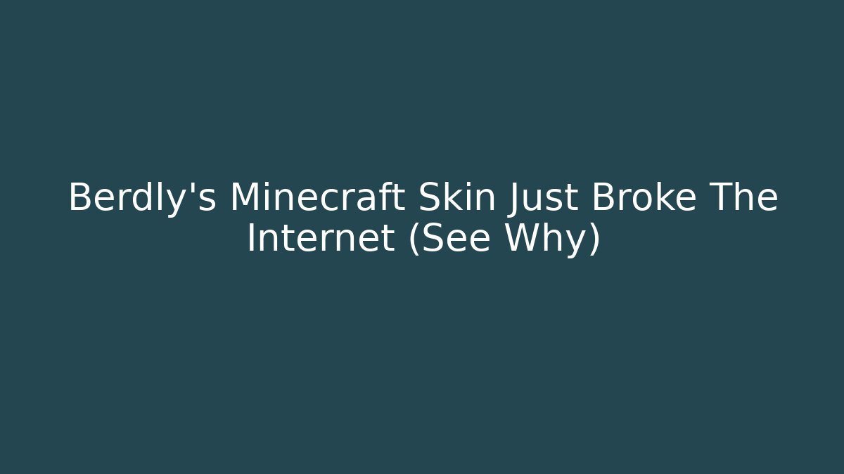 Berdly's Minecraft Skin Just Broke The Internet (See Why)