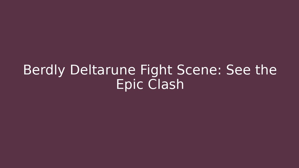 Berdly Deltarune Fight Scene: See the Epic Clash