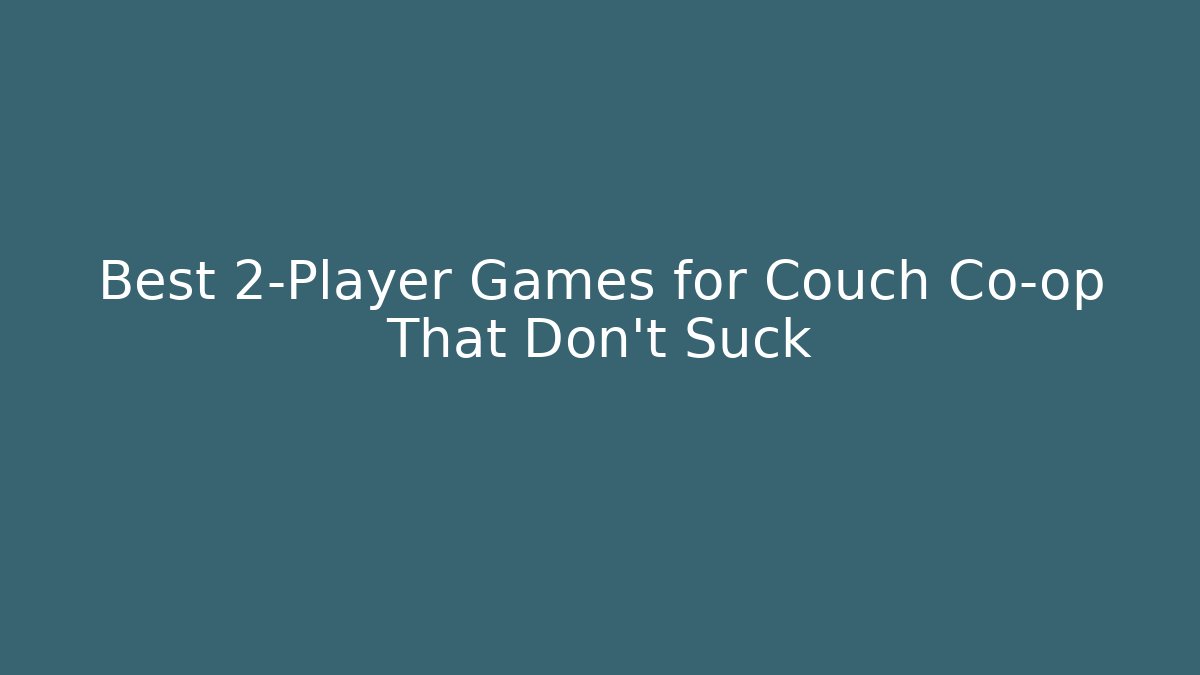 Best 2-Player Games for Couch Co-op That Don't Suck