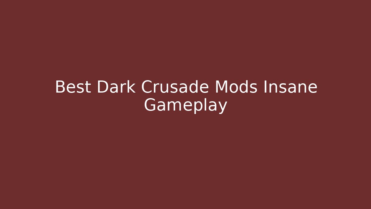 Best Dark Crusade Mods Insane Gameplay