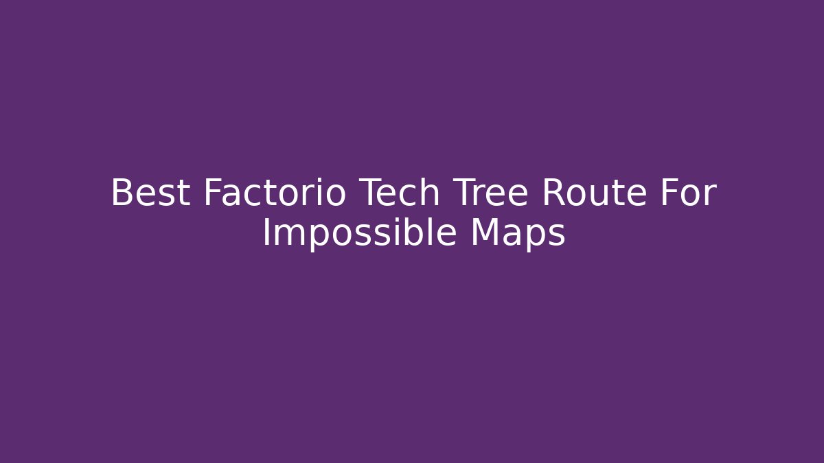 Best Factorio Tech Tree Route For Impossible Maps - Andrea Zevedo