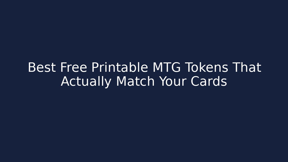 Best Free Printable MTG Tokens That Actually Match Your Cards