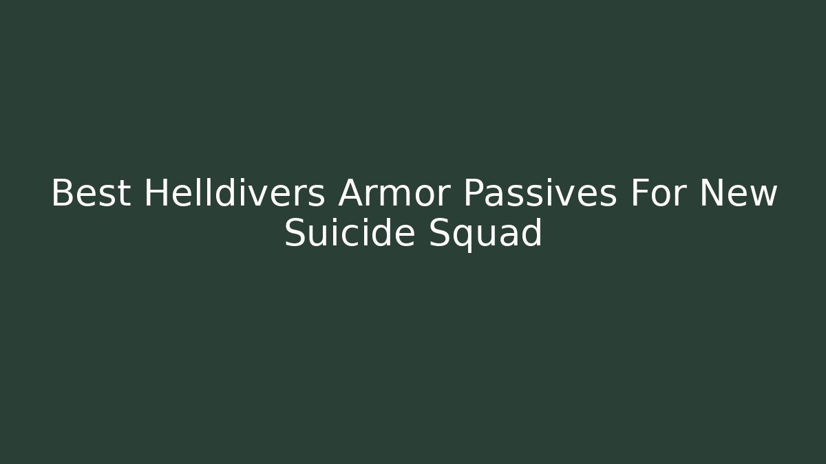 Best Helldivers Armor Passives For New Suicide Squad