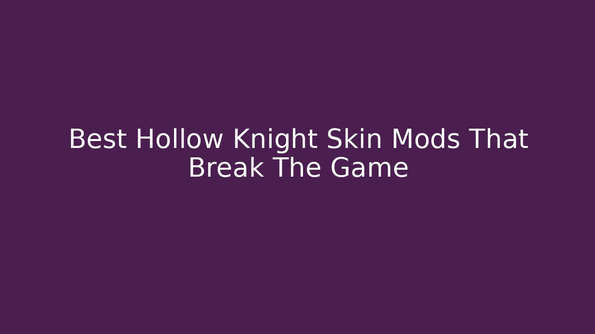Best Hollow Knight Skin Mods That Break The Game