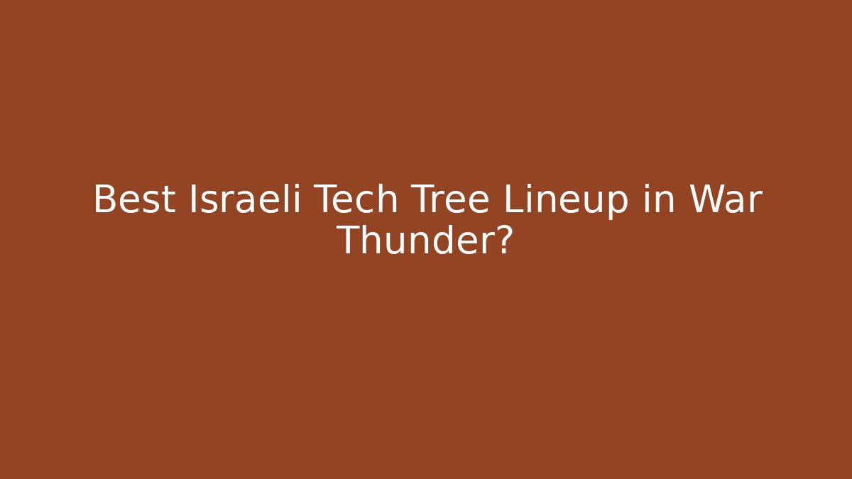 Best Israeli Tech Tree Lineup in War Thunder?