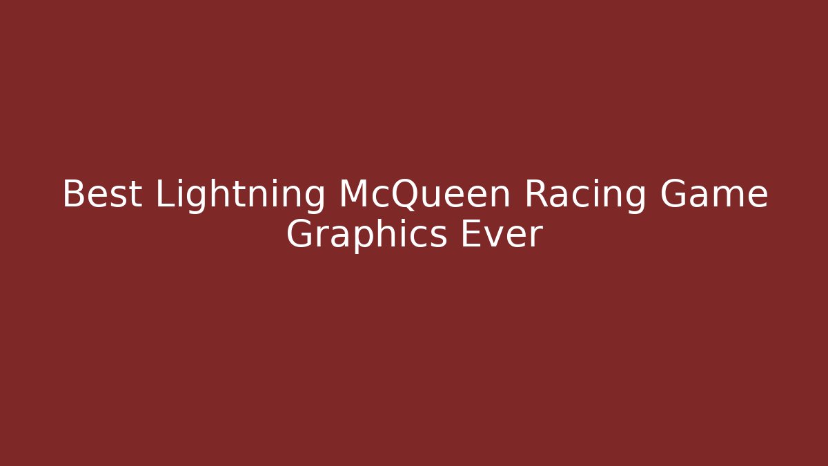 Best Lightning McQueen Racing Game Graphics Ever