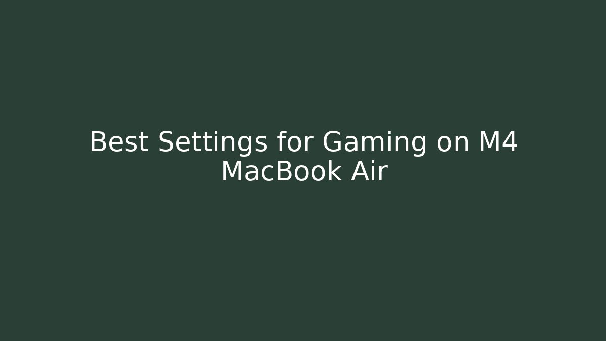 Best Settings for Gaming on M4 MacBook Air