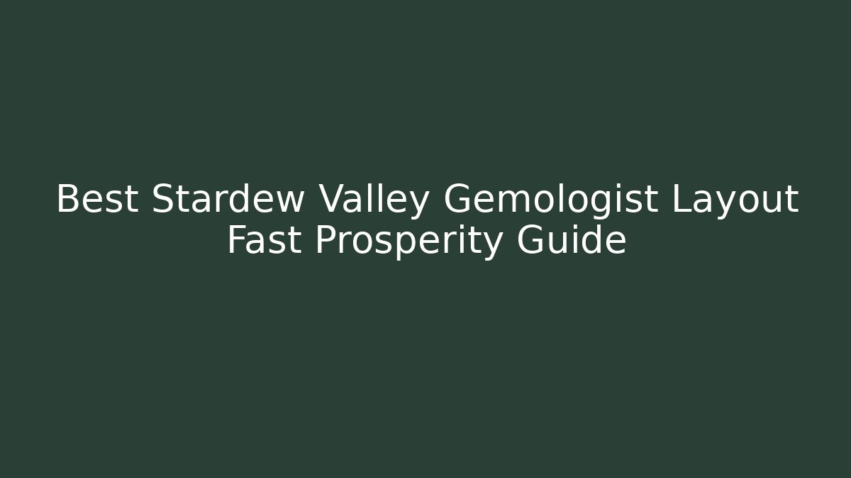 Best Stardew Valley Gemologist Layout Fast Prosperity Guide