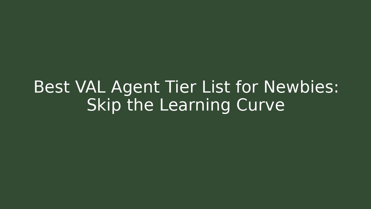 Best VAL Agent Tier List for Newbies: Skip the Learning Curve