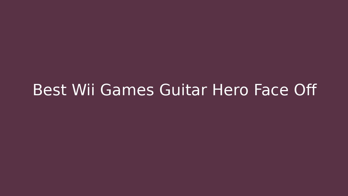 Best Wii Games Guitar Hero Face Off