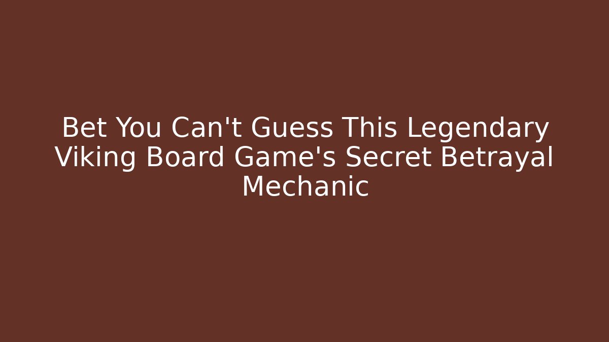 Bet You Can't Guess This Legendary Viking Board Game's Secret Betrayal Mechanic