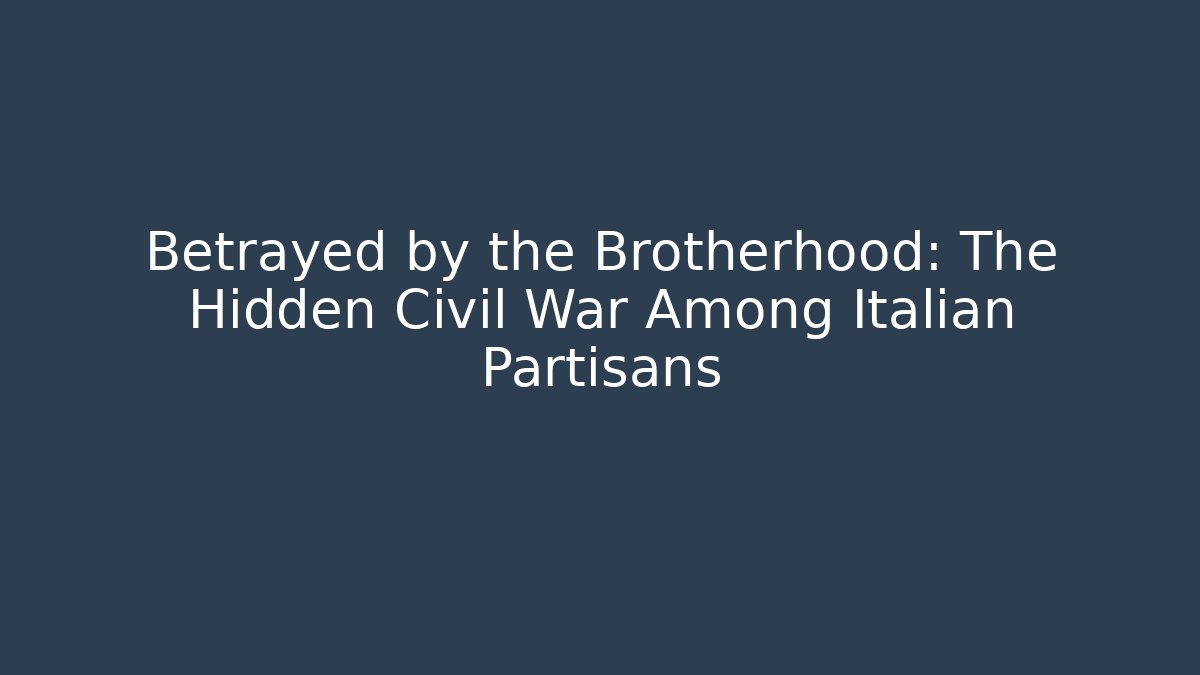 Betrayed by the Brotherhood: The Hidden Civil War Among Italian Partisans