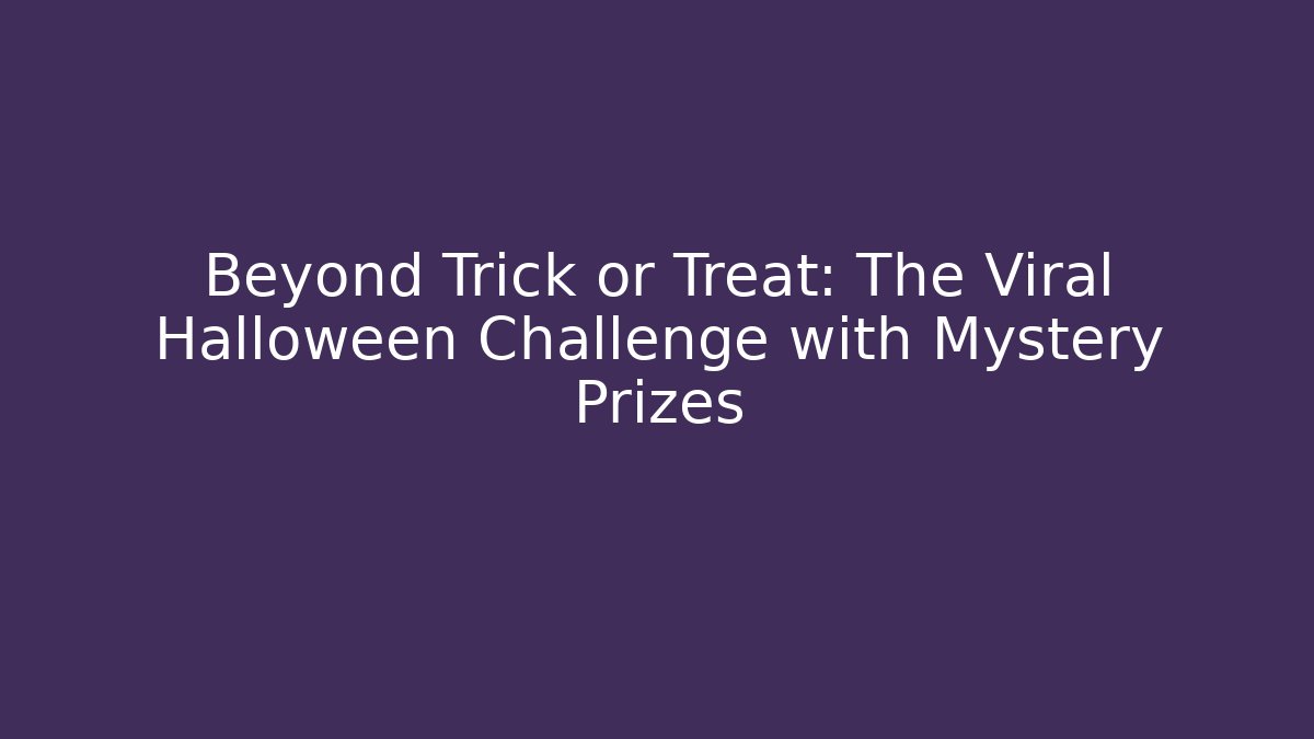 Beyond Trick or Treat: The Viral Halloween Challenge with Mystery Prizes