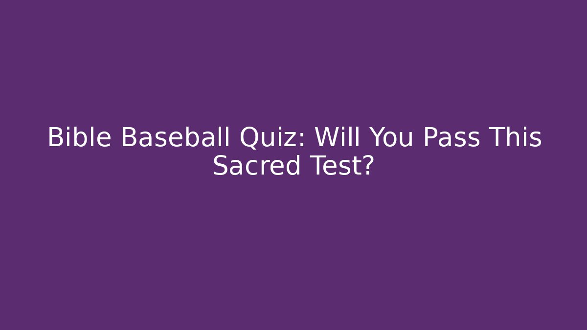 Bible Baseball Quiz: Will You Pass This Sacred Test?