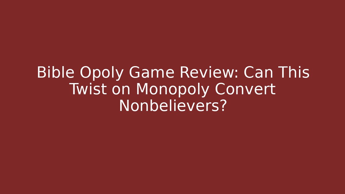 Bible Opoly Game Review: Can This Twist on Monopoly Convert Nonbelievers?