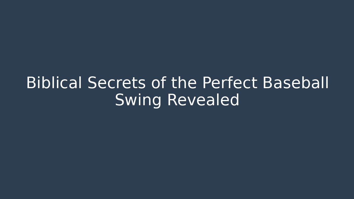 Biblical Secrets of the Perfect Baseball Swing Revealed