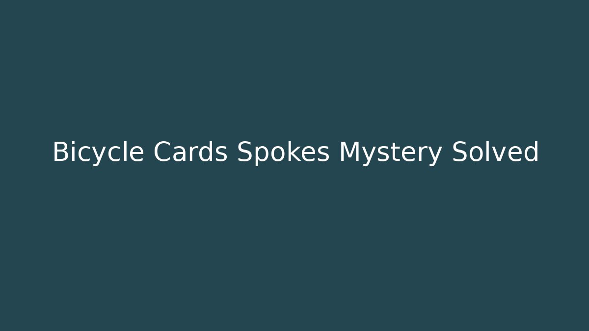 Bicycle Cards Spokes Mystery Solved - Andrea Zevedo