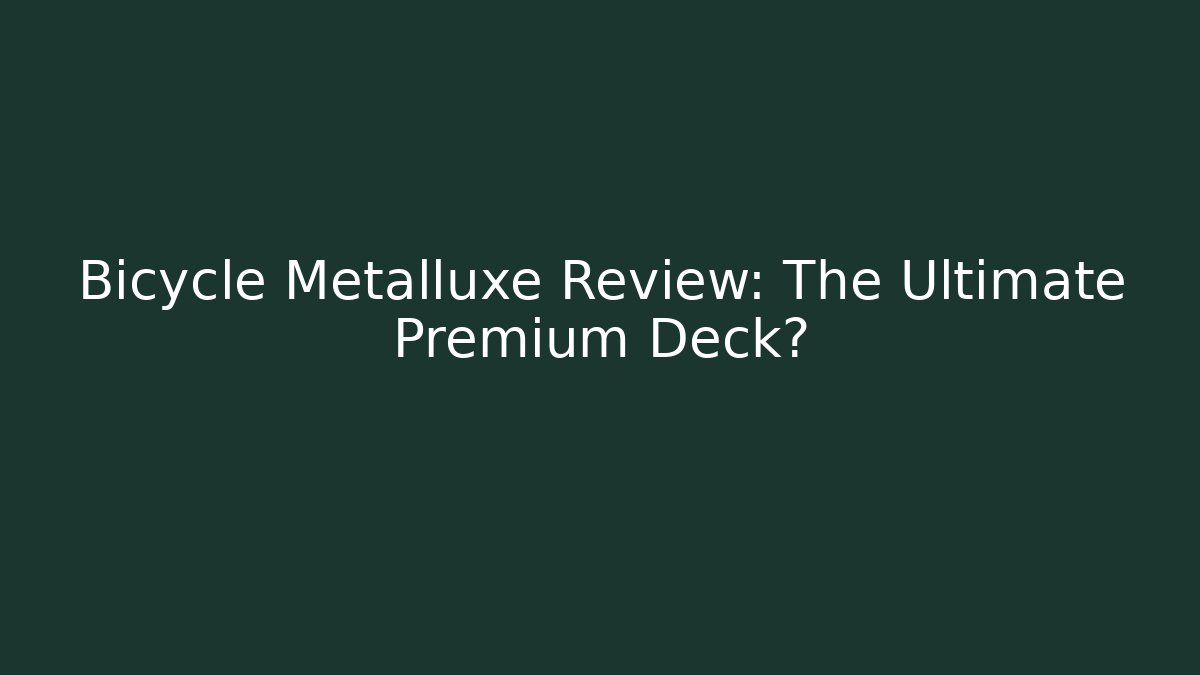 Bicycle Metalluxe Review: The Ultimate Premium Deck?
