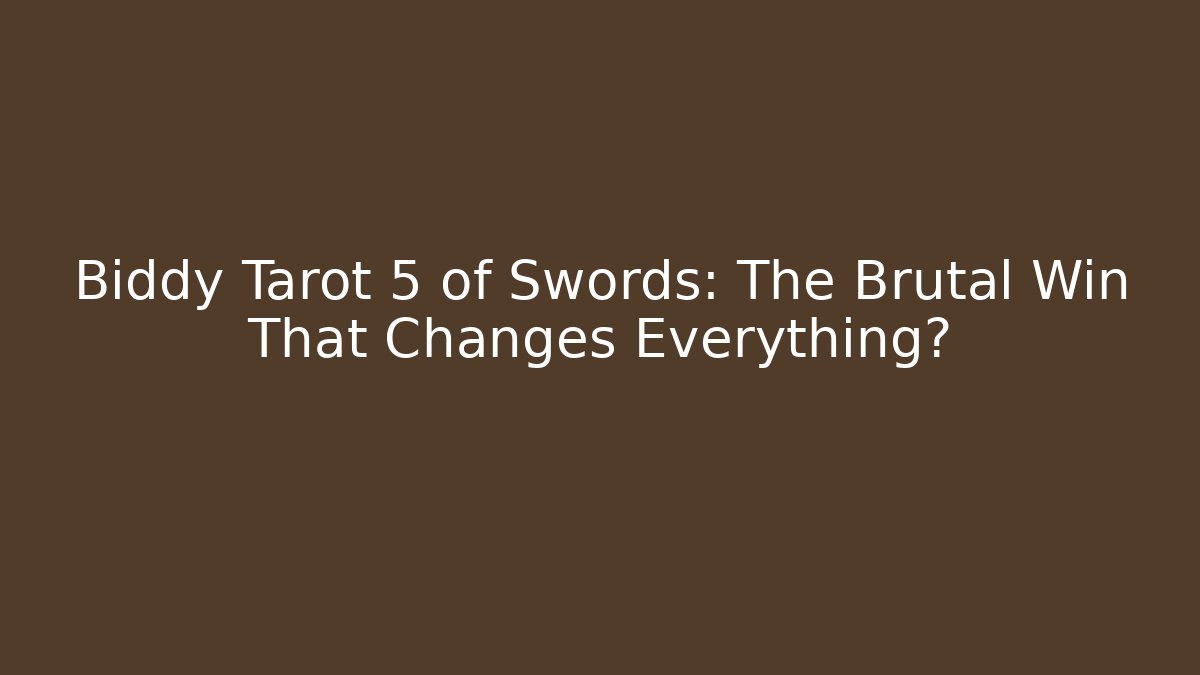 Biddy Tarot 5 of Swords: The Brutal Win That Changes Everything?