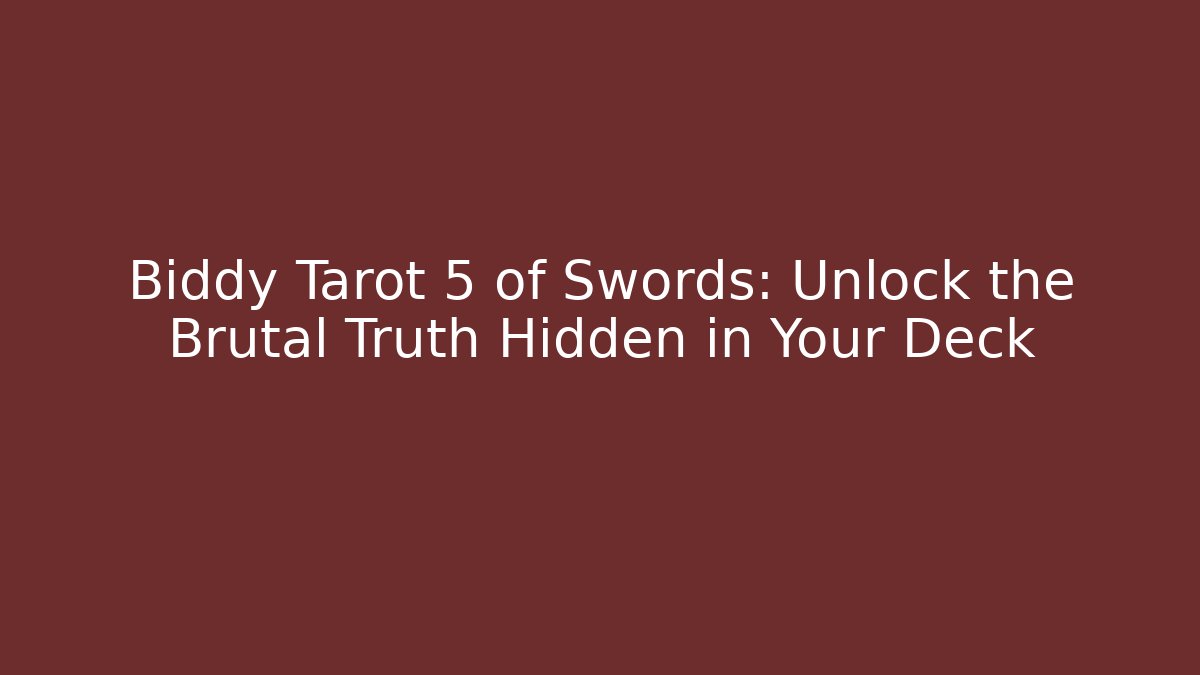Biddy Tarot 5 of Swords: Unlock the Brutal Truth Hidden in Your Deck
