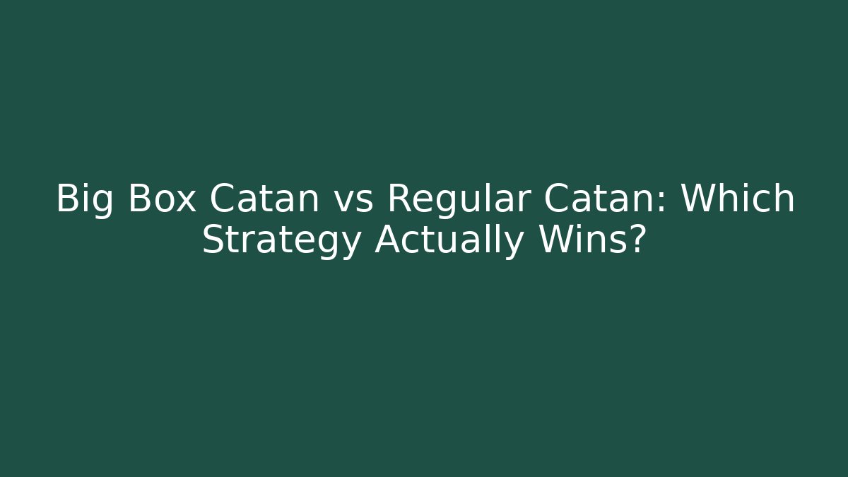 Big Box Catan vs Regular Catan: Which Strategy Actually Wins?