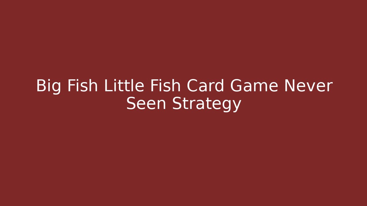 Big Fish Little Fish Card Game Never Seen Strategy - Andrea Zevedo